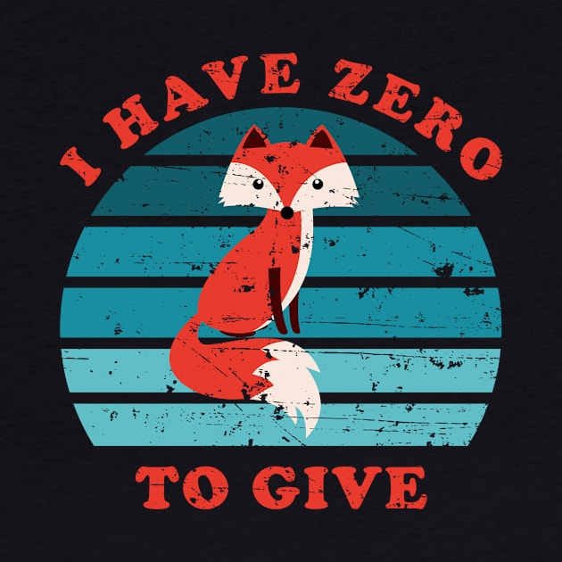 I Have Zero Fox To Give by n23tees
